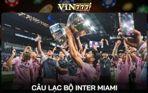 Câu Lạc Bộ Inter Miami - Đội Bóng Giàu Tiềm Năng Tại MLS